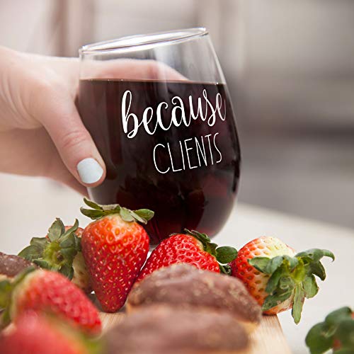 “Because Clients” Sarcastic Wine Glass 