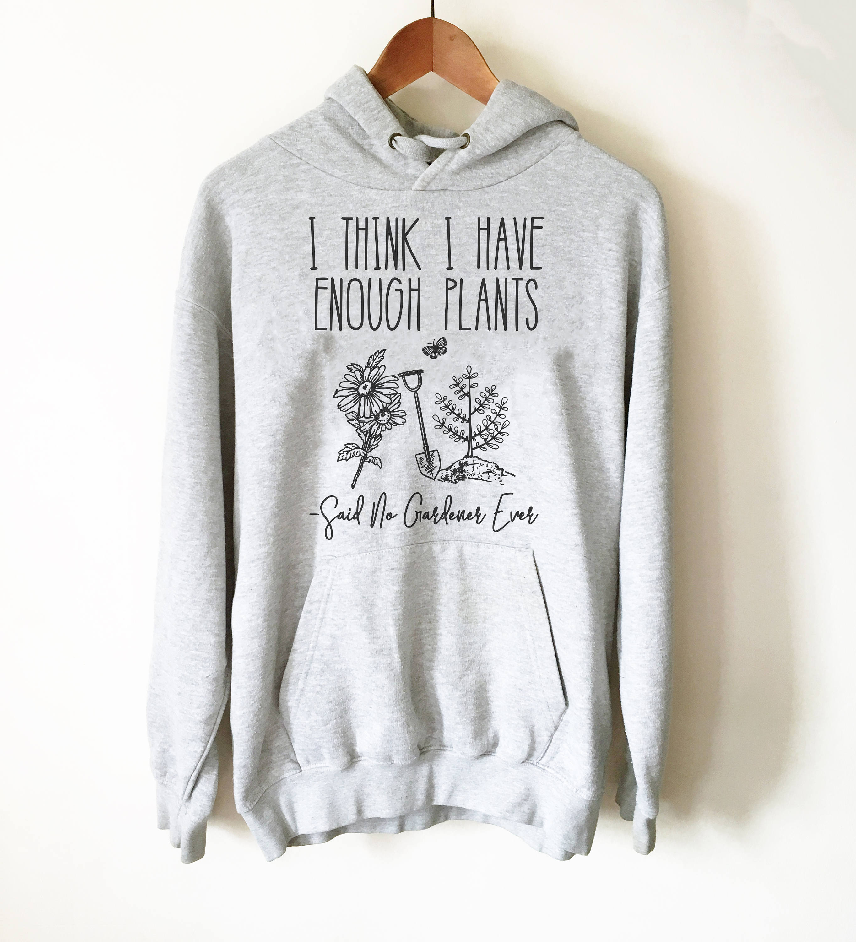 “I Think I Have Enough Plants” Hoodie 